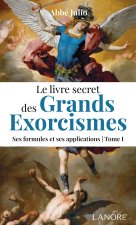 Le livre secret des grands exorcismes Tome 1 - Ses formules et ses applications