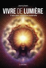 Vivre de lumière - Cinq ans sans nourriture matérielle