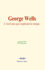 George Wells : L’écrivain qui explorait le temps
