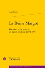 La reine margot - d'amours et de guerres, un destin politique (1572-1594)