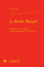 La reine margot - d'amours et de guerres, un destin politique (1572-1594)