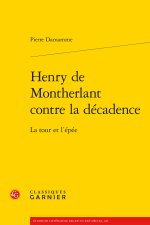 Henry de montherlant contre la décadence - la tour et l'épée
