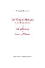 Les Vaudois français et le val Freissinière suivi de En Vallouise et Encore en Vallouise