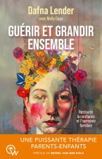 Guérir et grandir ensemble - Une puissante thérapie parents-enfants pour restaurer la confiance et l'harmonie familiale