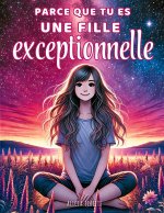 Parce que tu es une fille exceptionnelle