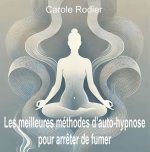 Les meilleures méthodes d'auto-hypnose pour arrêter de fumer