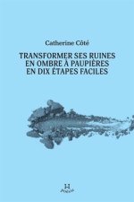 TRANSFORMER SES RUINES EN OMBRE A PAUPIERES EN DIX ETAPES