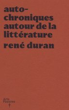 Auto-chroniques autour de la littérature - René Duran