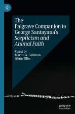 The Palgrave Companion to George Santayana's Scepticism and Animal Faith