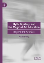 Myth, Mystery, and the Magic of Art Education