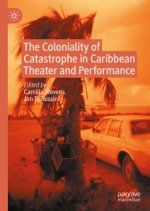 The Coloniality of Catastrophe in Caribbean Theatre and Performance