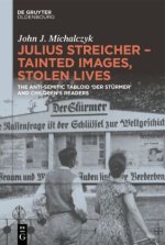 Julius Streicher - Tainted Images, Stolen Lives