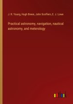 Practical astronomy, navigation, nautical astronomy, and meterology