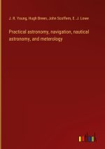 Practical astronomy, navigation, nautical astronomy, and meterology