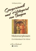 Gregorianik und Hildegard von Bingen - Melomorphosen | Früchte der Musikmeditation, sichtbar gemachte Informationsmatrix ausgewählter Musikstücke, Ges