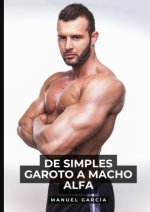 De simples Garoto a Macho Alfa