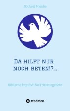 Da hilft nur noch beten!?...