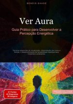 Ver Aura: Guia Prático para Desenvolver a Percepç?o Energética