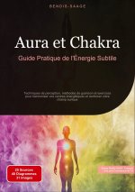 Aura et Chakra: Guide Pratique de l'Énergie Subtile