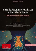 Schilddrüsenunterfunktion anders behandeln: Die Schilddrüse natürlich heilen