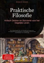 Praktische Filosofie: Kritisch Denken en Sto?cisme voor het Dagelijks Leven