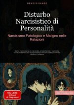 Disturbo Narcisistico di Personalit?: Narcisismo Patologico e Maligno nelle Relazioni