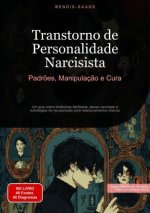 Transtorno de Personalidade Narcisista: Padr?es, Manipulaç?o e Cura