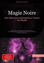 Magie Noire: Arts Obscures et Sorcellerie ? Travers les Rituels