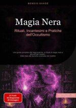 Magia Nera: Rituali, Incantesimi e Pratiche dell'Occultismo