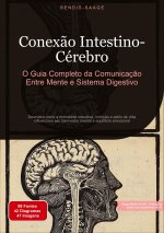Conex?o Intestino-Cérebro: O Guia Completo da Comunicaç?o Entre Mente e Sistema Digestivo