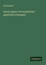 Sancta Agnes. Provenzalisches geistliches schauspiel