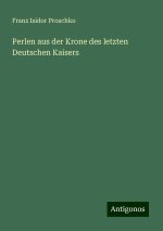 Perlen aus der Krone des letzten Deutschen Kaisers