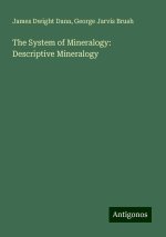 The System of Mineralogy: Descriptive Mineralogy