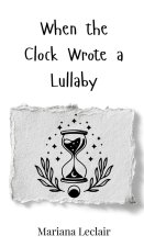 When the Clock Wrote a Lullaby
