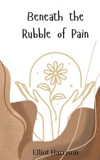 Beneath the Rubble of Pain