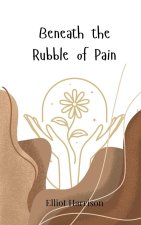 Beneath the Rubble of Pain