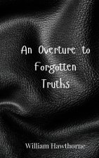 An Overture to Forgotten Truths