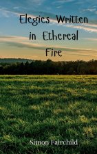 Elegies Written in Ethereal Fire