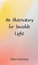 An Observatory for Invisible Light