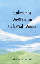 Ephemera Written on Celestial Winds