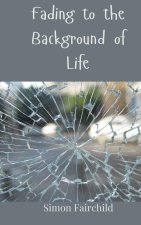 Fading to the Background of Life