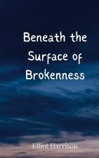 Beneath the Surface of Brokenness