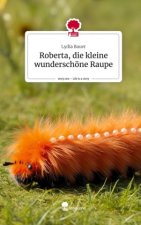Roberta, die kleine wunderschöne  Raupe. Life is a Story - story.one
