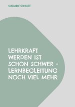 Lehrkraft werden ist schon schwer - Lernbegleitung noch viel mehr