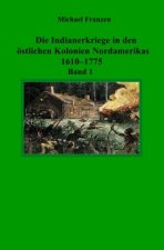 Die Indianerkriege in den östlichen Kolonien Nordamerikas 1610-1775, Band 1