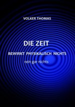 Die Zeit bewirkt physikalisch nichts rein gar nichts