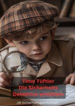 Timo Tüftler Die Sicherheits- Detektive ermitteln