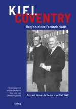 Kiel - Coventry. Beginn einer Freundschaft. Provost Howards Besuch in Kiel 1947.  Kiel - Coventry. The Beginning of a Friendship. Provost Howard's Vis