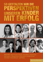So gestalten wir die Perspektiven unserer Kinder mit Erfolg