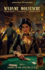Madame Moustache - Spielerin - Legende - Mörderin